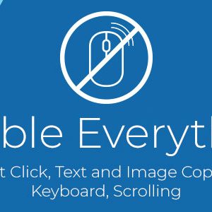 Disable Everything - Right Click, Text and Image Copying, Keyboard, Scrolling