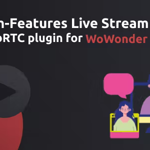 Rich features Live Stream plugin WebRTC & RTMP for Wowonder Social Network