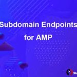 Subdomain Endpoints for AMP