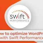 Swift Performance - Best Wordpress Cache & Performance Booster